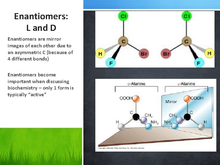 Enantiomers: L and D Enantiomers are mirror images of each other due to an