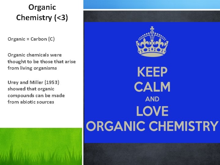 Organic Chemistry (<3) Organic = Carbon (C) Organic chemicals were thought to be those