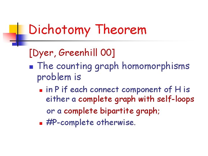 Dichotomy Theorem [Dyer, Greenhill 00] n The counting graph homomorphisms problem is n n