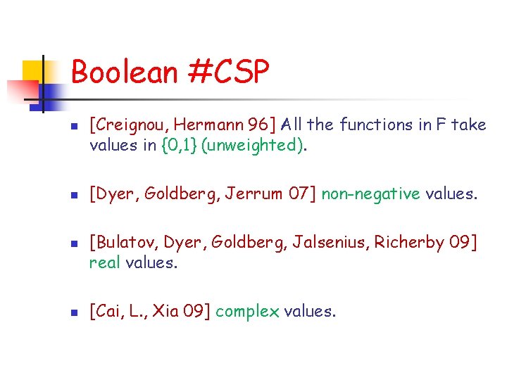 Boolean #CSP n n [Creignou, Hermann 96] All the functions in F take values