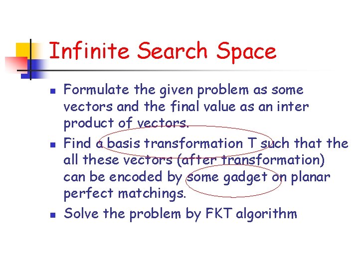 Infinite Search Space n n n Formulate the given problem as some vectors and
