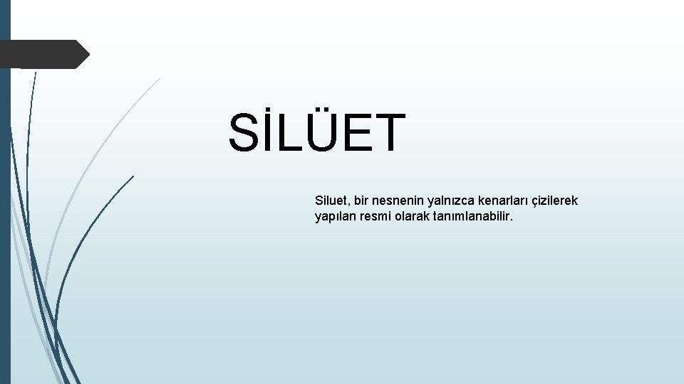 SİLÜET Siluet, bir nesnenin yalnızca kenarları çizilerek yapılan resmi olarak tanımlanabilir. 