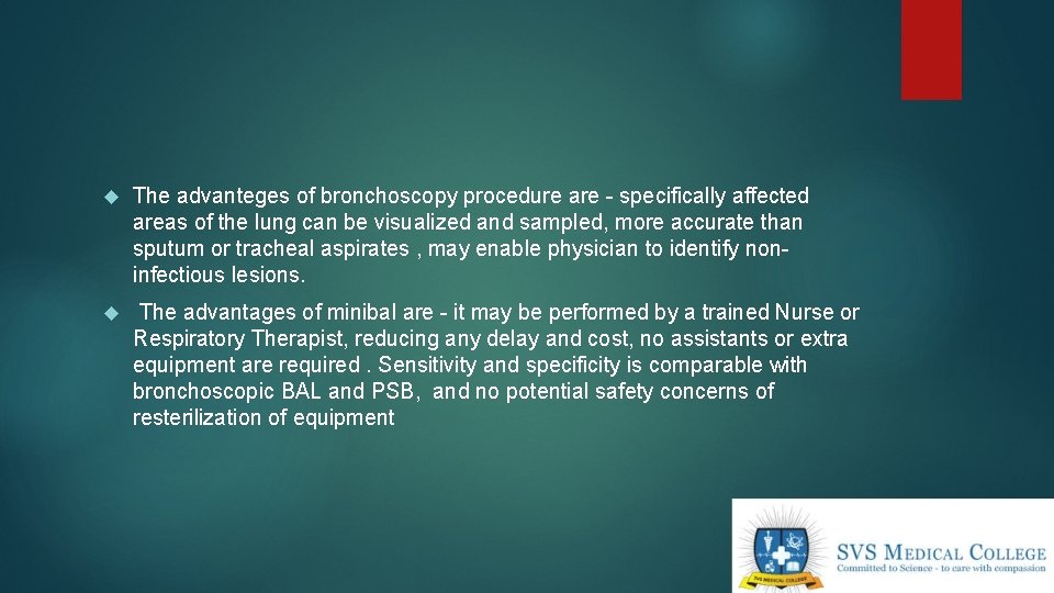  The advanteges of bronchoscopy procedure are - specifically affected areas of the lung