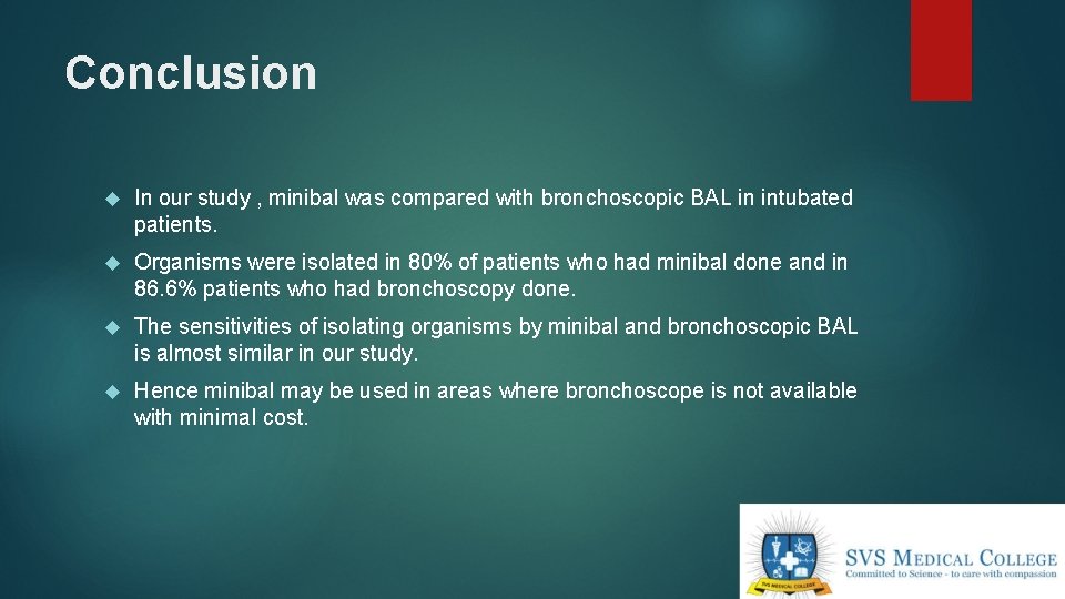 Conclusion In our study , minibal was compared with bronchoscopic BAL in intubated patients.