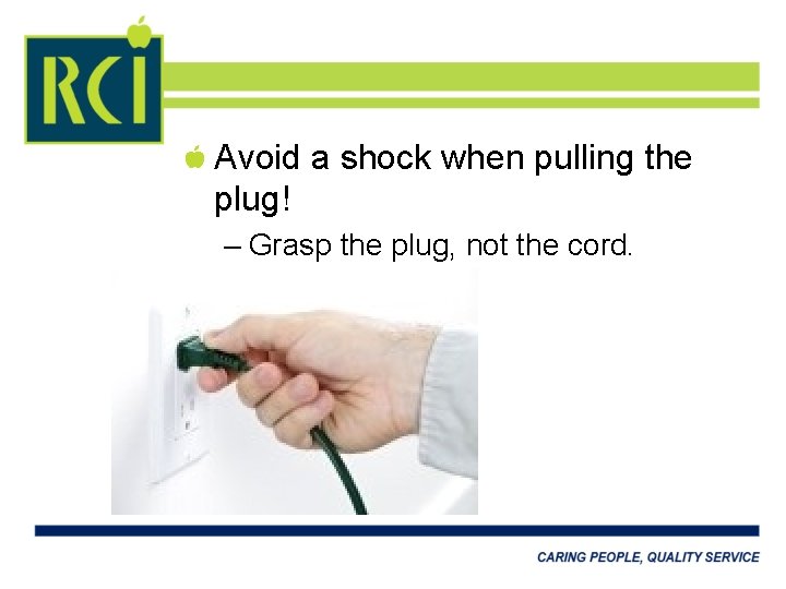 Avoid a shock when pulling the plug! – Grasp the plug, not the cord.