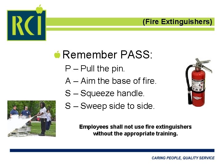 (Fire Extinguishers) Remember PASS: P – Pull the pin. A – Aim the base
