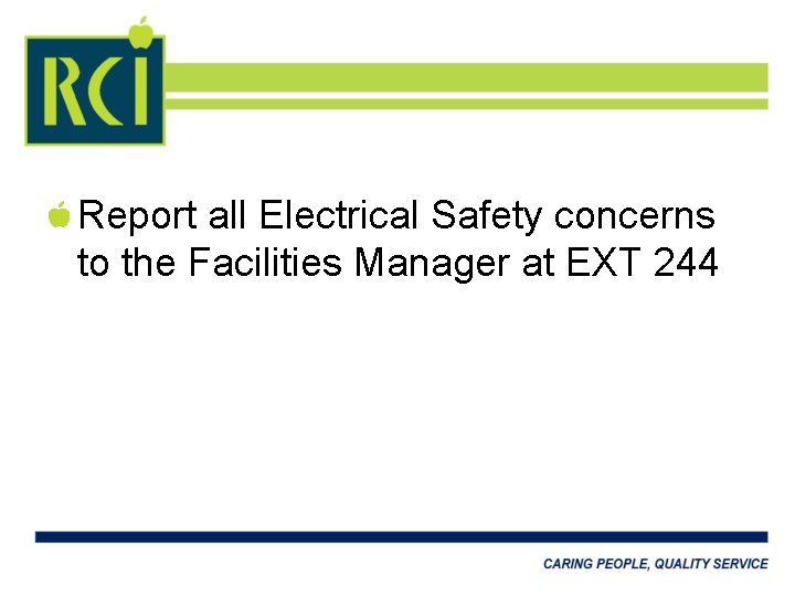 Report all Electrical Safety concerns to the Facilities Manager at EXT 244 