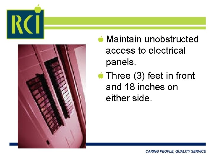 Maintain unobstructed access to electrical panels. Three (3) feet in front and 18 inches