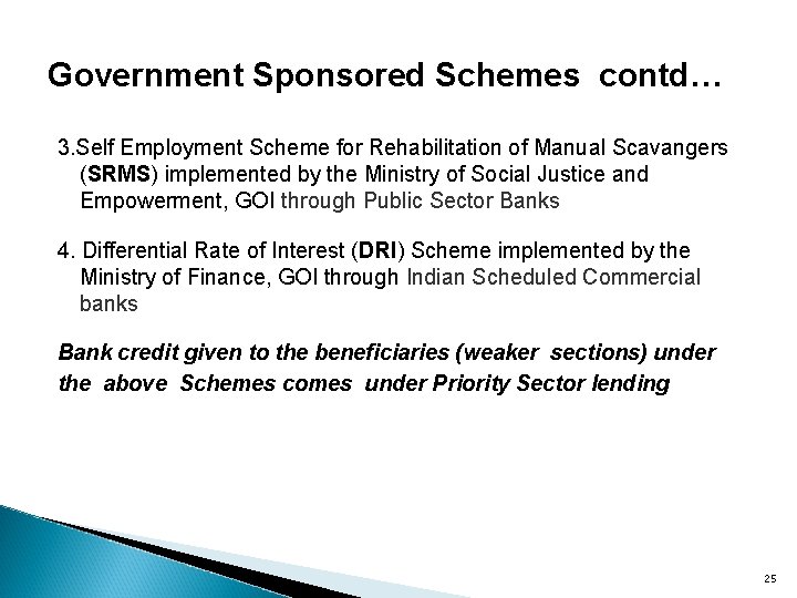 Government Sponsored Schemes contd… 3. Self Employment Scheme for Rehabilitation of Manual Scavangers (SRMS)