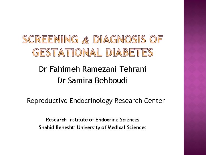 Dr Fahimeh Ramezani Tehrani Dr Samira Behboudi Reproductive Endocrinology Research Center Research Institute of