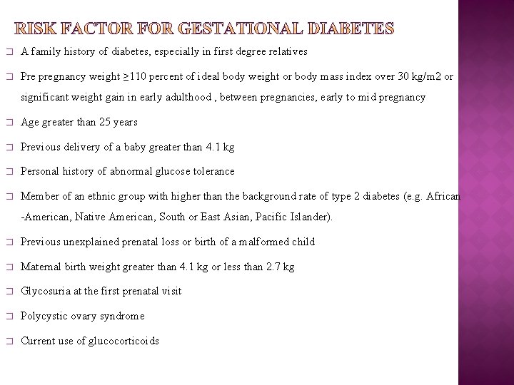 � A family history of diabetes, especially in first degree relatives � Pre pregnancy