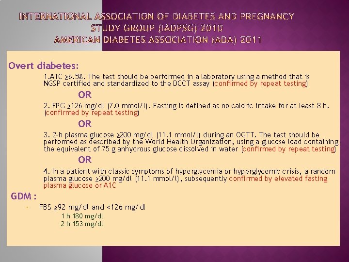 Overt diabetes: 1. A 1 C ≥ 6. 5%. The test should be performed