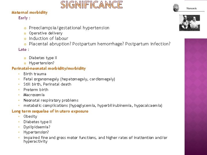 Maternal morbidity Early : Preeclampsia/gestational hypertension Operative delivery Induction of labour Placental abruption? Postpartum