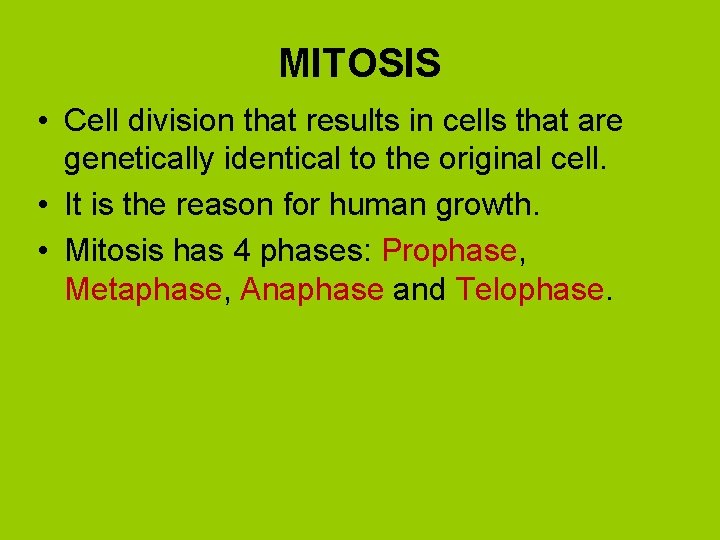 MITOSIS • Cell division that results in cells that are genetically identical to the