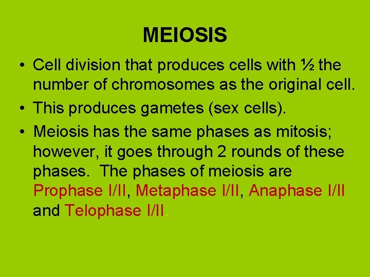 MEIOSIS • Cell division that produces cells with ½ the number of chromosomes as