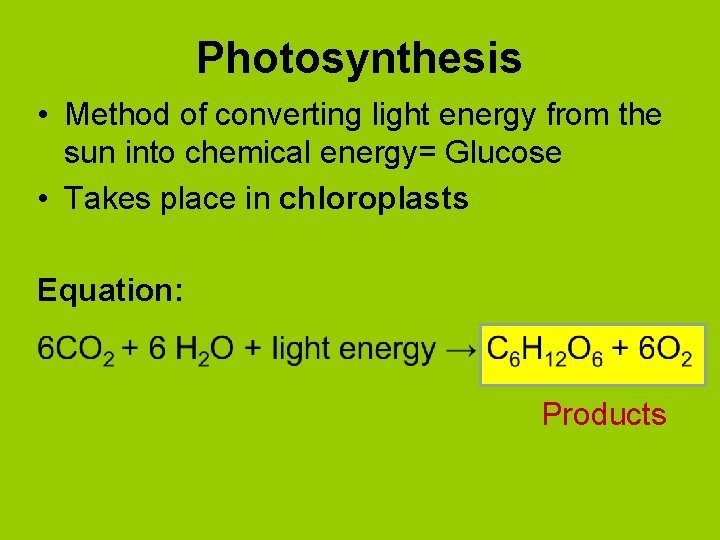 Photosynthesis • Method of converting light energy from the sun into chemical energy= Glucose