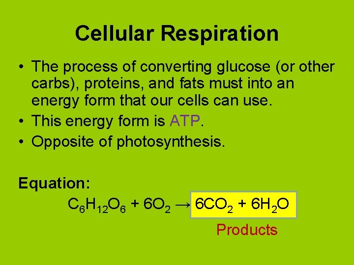 Cellular Respiration • The process of converting glucose (or other carbs), proteins, and fats