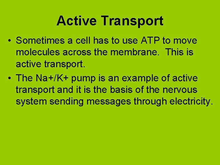 Active Transport • Sometimes a cell has to use ATP to move molecules across