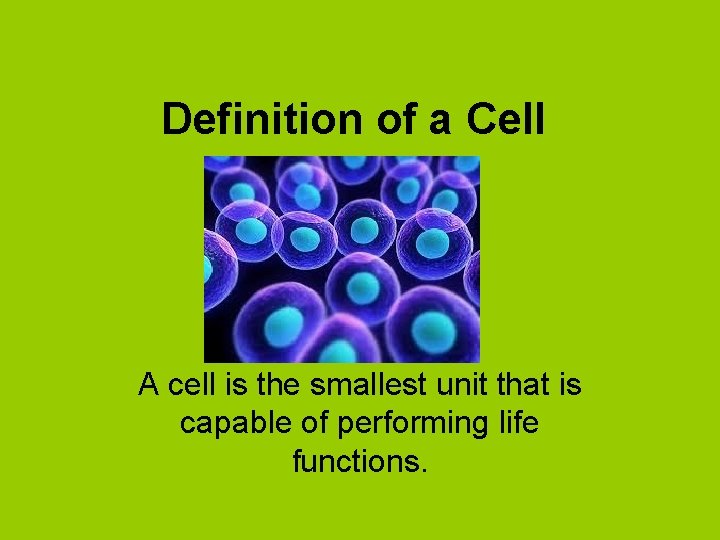 Definition of a Cell A cell is the smallest unit that is capable of