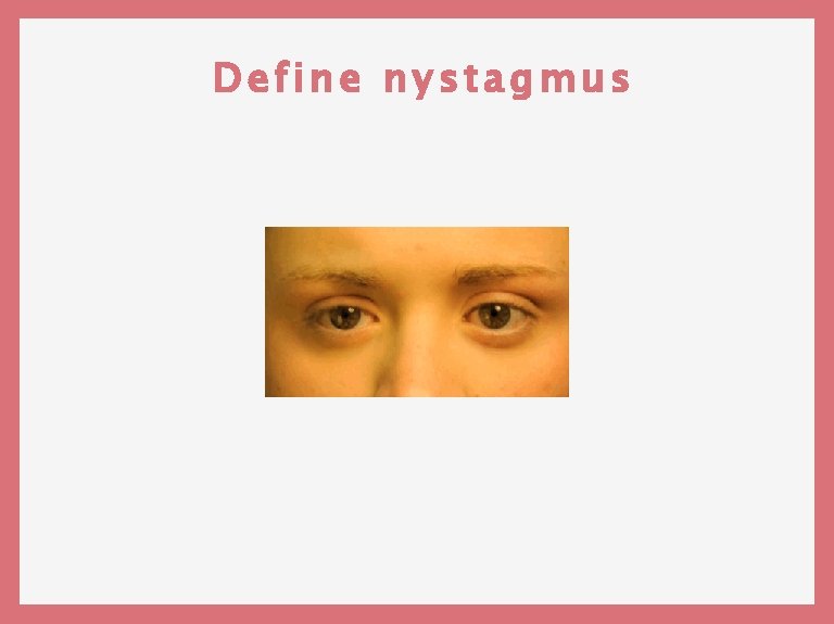 Define nystagmus 