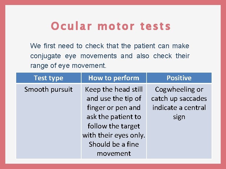Ocular motor tests We first need to check that the patient can make conjugate