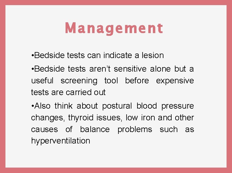 Management • Bedside tests can indicate a lesion • Bedside tests aren’t sensitive alone