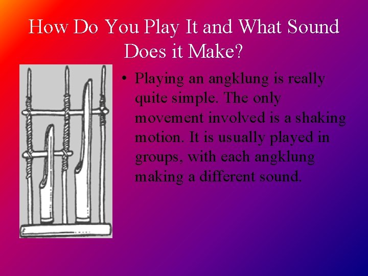How Do You Play It and What Sound Does it Make? • Playing an