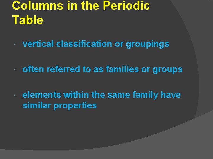 Columns in the Periodic Table vertical classification or groupings often referred to as families