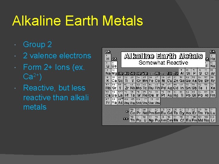 Alkaline Earth Metals Group 2 2 valence electrons Form 2+ Ions (ex. Ca 2+)