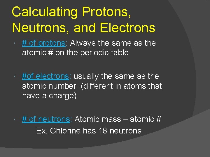 Calculating Protons, Neutrons, and Electrons # of protons: Always the same as the atomic