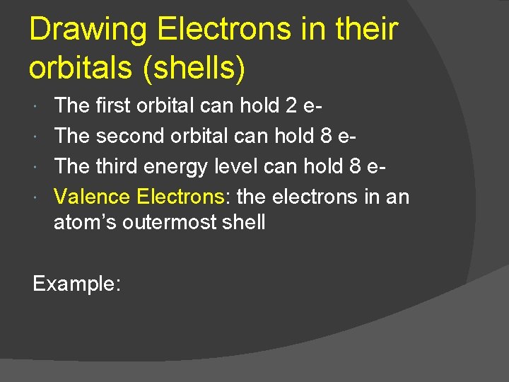 Drawing Electrons in their orbitals (shells) The first orbital can hold 2 e The