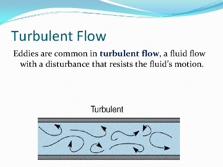 Turbulent Flow Eddies are common in turbulent flow, a fluid flow with a disturbance