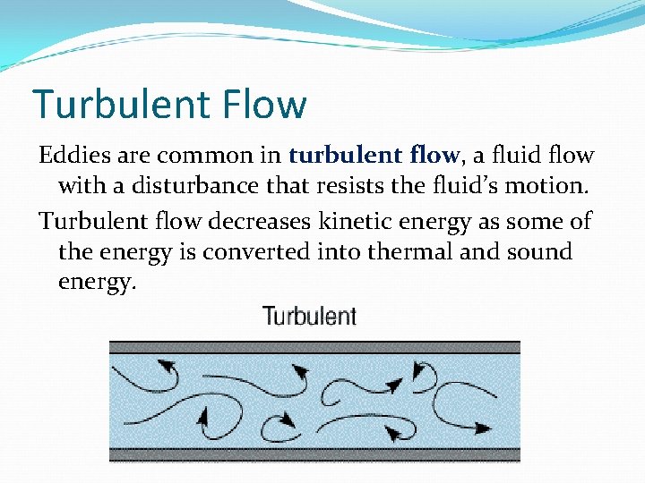 Turbulent Flow Eddies are common in turbulent flow, a fluid flow with a disturbance