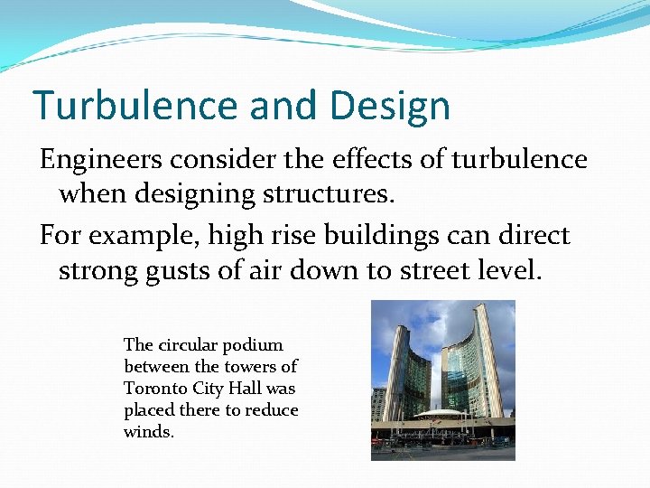 Turbulence and Design Engineers consider the effects of turbulence when designing structures. For example,