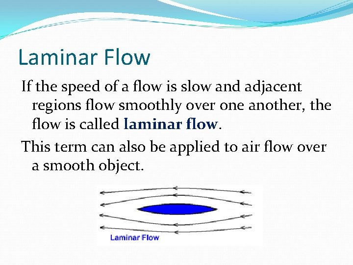 Laminar Flow If the speed of a flow is slow and adjacent regions flow