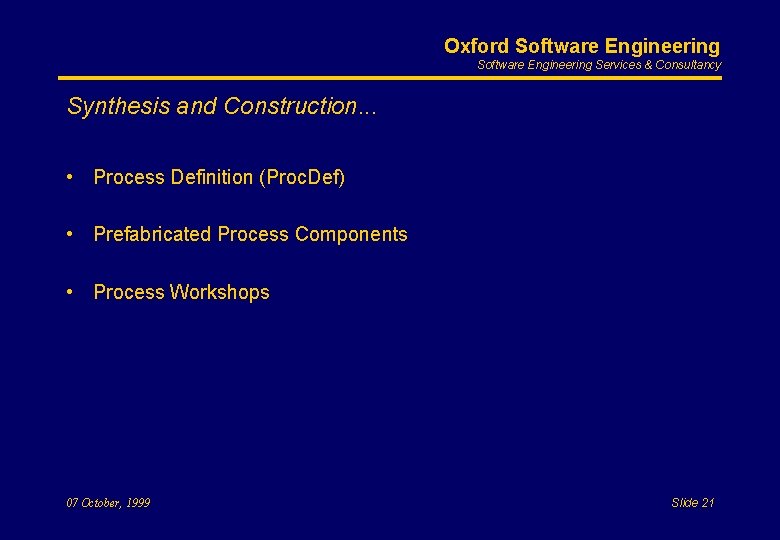 Oxford Software Engineering Services & Consultancy Synthesis and Construction. . . • Process Definition