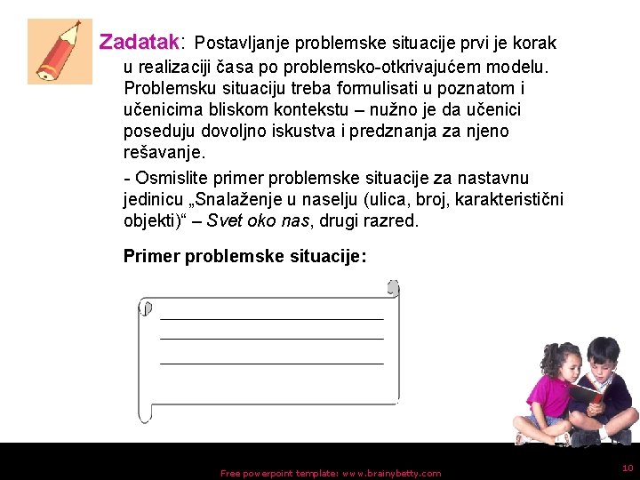 Zadatak: Zadatak Postavljanje problemske situacije prvi je korak u realizaciji časa po problemsko-otkrivajućem modelu.