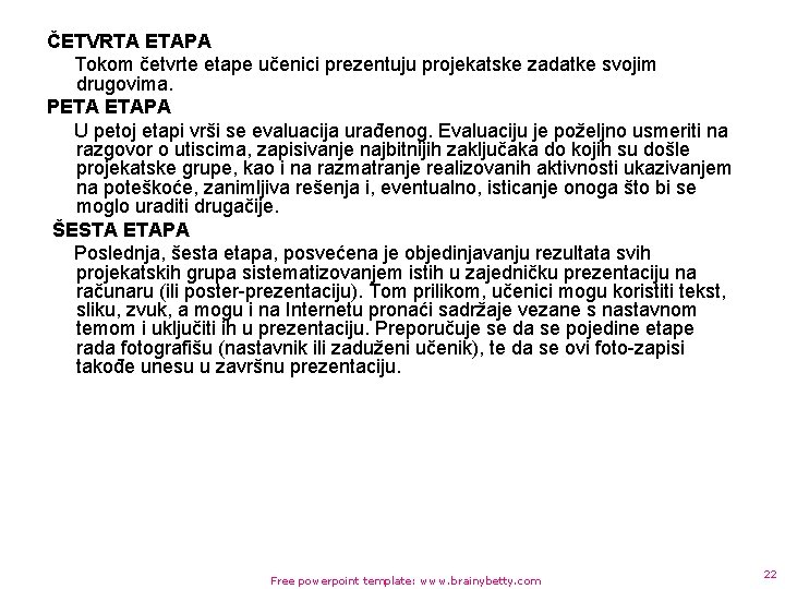 ČETVRTA ETAPA Tokom četvrte etape učenici prezentuju projekatske zadatke svojim drugovima. PETA ETAPA U