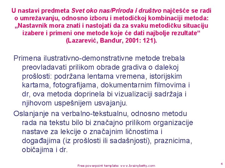 U nastavi predmeta Svet oko nas/Priroda i društvo najčešće se radi o umrežavanju, odnosno