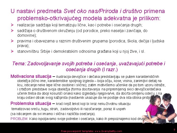 U nastavi predmeta Svet oko nas/Priroda i društvo primena problemsko-otkrivajućeg modela adekvatna je prilikom: