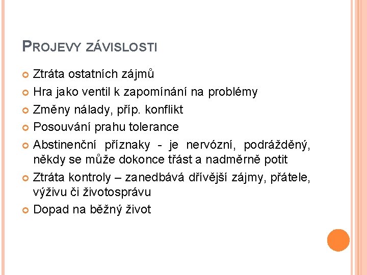 PROJEVY ZÁVISLOSTI Ztráta ostatních zájmů Hra jako ventil k zapomínání na problémy Změny nálady,