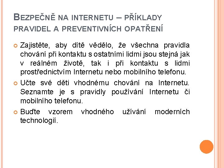 BEZPEČNĚ NA INTERNETU – PŘÍKLADY PRAVIDEL A PREVENTIVNÍCH OPATŘENÍ Zajistěte, aby dítě vědělo, že