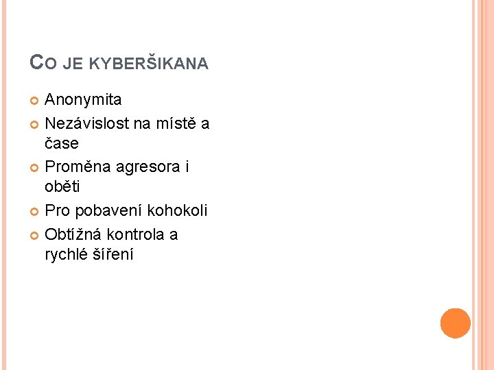 CO JE KYBERŠIKANA Anonymita Nezávislost na místě a čase Proměna agresora i oběti Pro