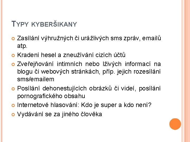 TYPY KYBERŠIKANY Zasílání výhružných či urážlivých sms zpráv, emailů atp. Kradení hesel a zneužívání