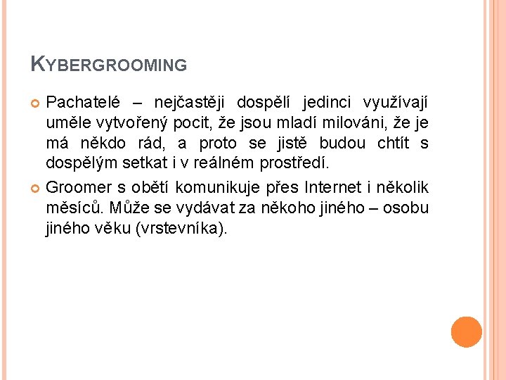 KYBERGROOMING Pachatelé – nejčastěji dospělí jedinci využívají uměle vytvořený pocit, že jsou mladí milováni,