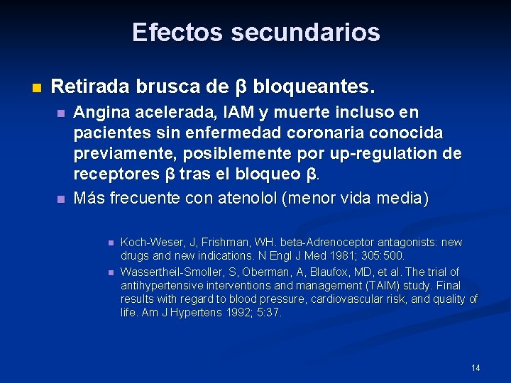 Efectos secundarios n Retirada brusca de β bloqueantes. n n Angina acelerada, IAM y