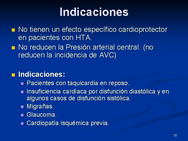 Indicaciones n n n No tienen un efecto específico cardioprotector en pacientes con HTA.