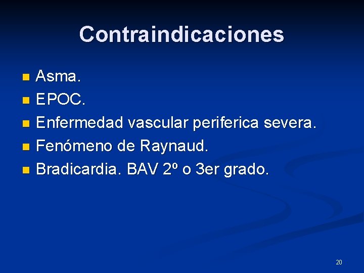 Contraindicaciones Asma. n EPOC. n Enfermedad vascular periferica severa. n Fenómeno de Raynaud. n