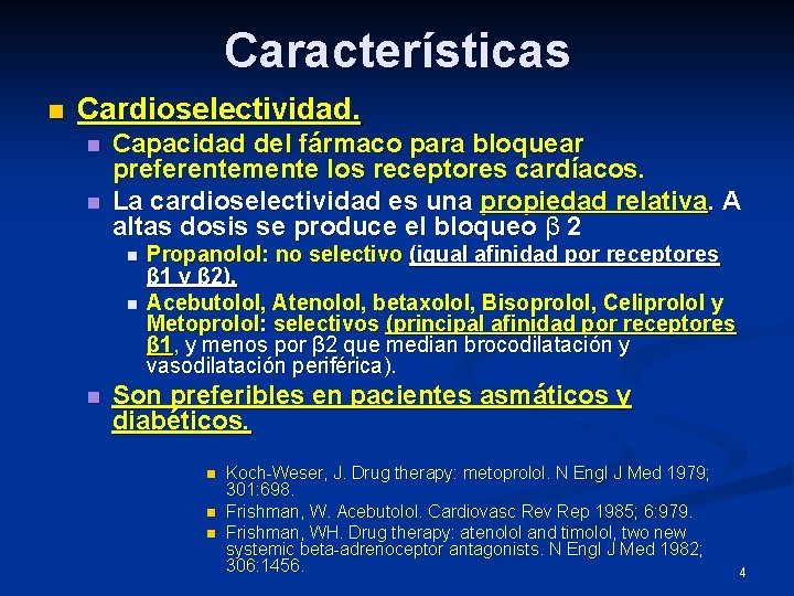 Características n Cardioselectividad. n n Capacidad del fármaco para bloquear preferentemente los receptores cardíacos.