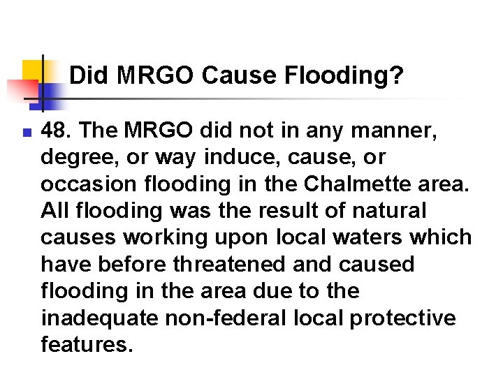 Did MRGO Cause Flooding? n 48. The MRGO did not in any manner, degree,